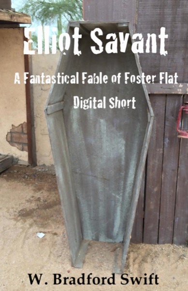 Elliot Savant: A Free Fantastical Fable of Foster Flat Digital Short by W. Bradford Swift