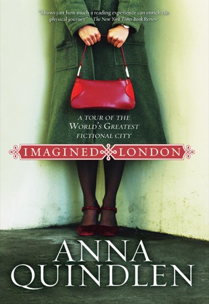 Imagined London: A Tour of the World's Greatest Fictional City by Anna Quindlen