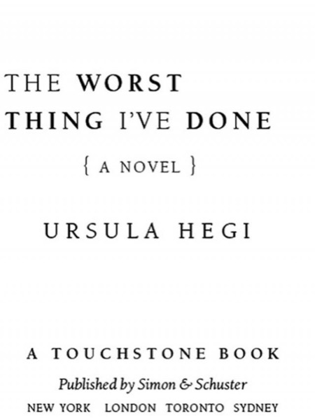 The Worst Thing I've Done by Ursula Hegi