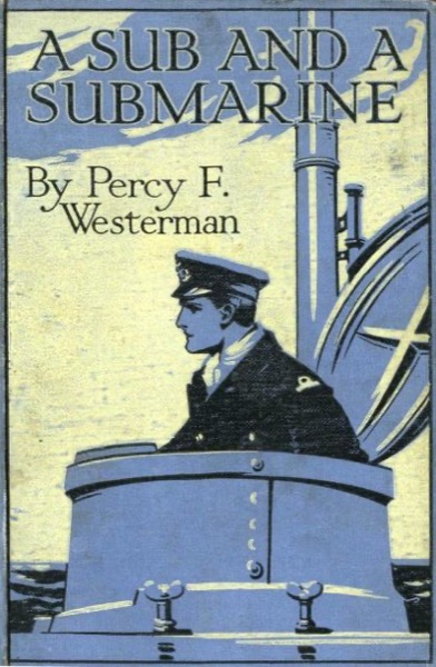 A Sub and a Submarine: The Story of H.M. Submarine R19 in the Great War by Percy F. Westerman