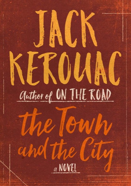 The Town and the City: A Novel by Jack Kerouac