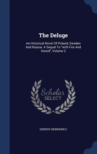 The Deluge: An Historical Novel of Poland, Sweden, and Russia. Vol. 2 (of 2) by Henryk Sienkiewicz