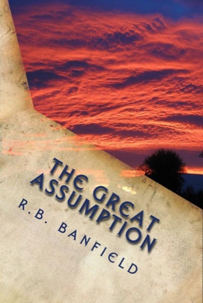 The Great Assumption by RB Banfield