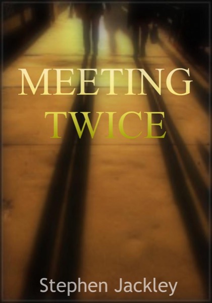 Meeting Twice by Stephen G.D Jackley