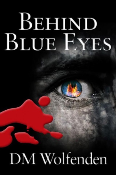 Behind Blue Eyes: The Good The Bad & The Blood by D. M. Wolfenden