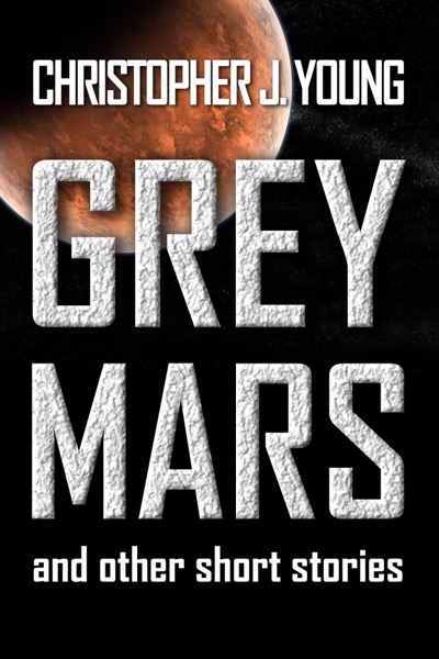 Grey Mars and other Short Stories. by Christopher J Young