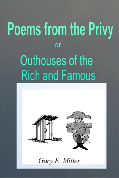 Poems From the Privy: or Outhouses of the Rich and Famous by Gary Miller