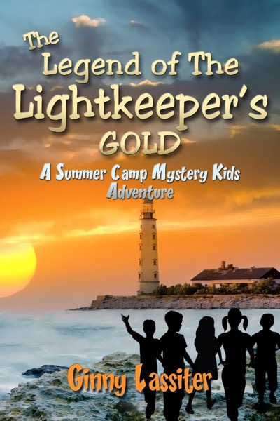 The Legend of the Lightkeeper's Gold - A Summer Camp Mystery Kids Adventure by Ginny Lassiter