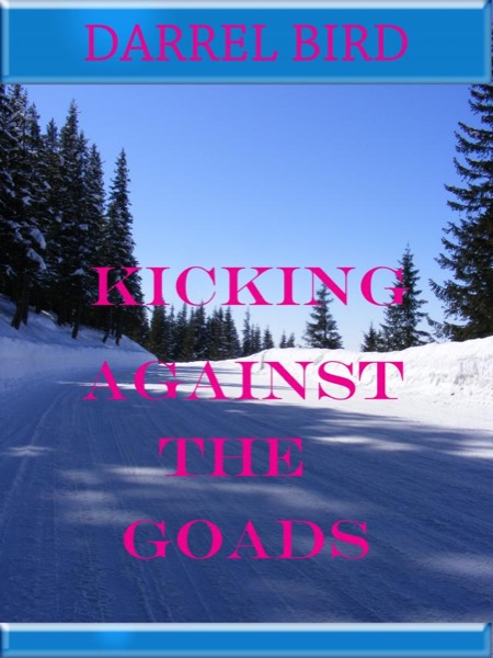 Kicking Against The Goads by Darrel Bird