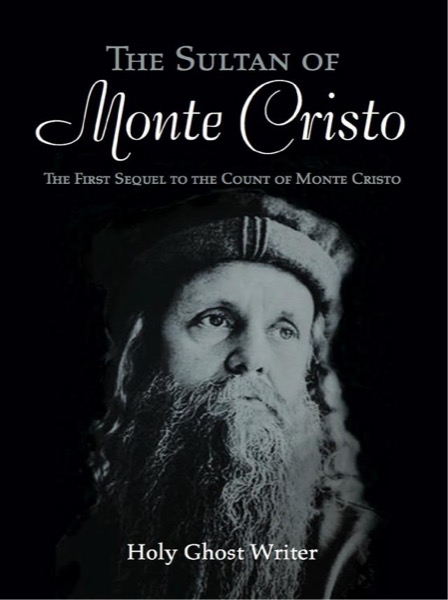 The Sultan of Monte Cristo: First Sequel to The Count of Monte Cristo by Holy Ghost Writer