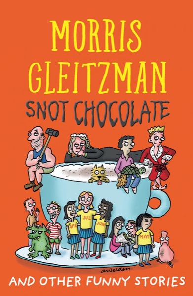 Snot Chocolate by Morris Gleitzman