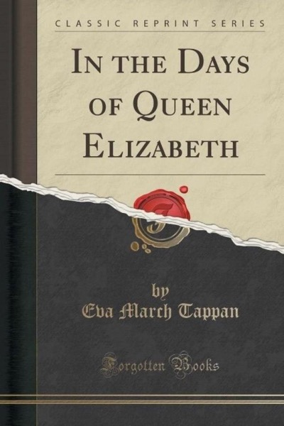 In the Days of Queen Elizabeth by Eva March Tappan