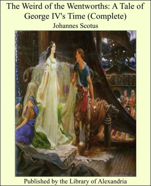 The Weird of the Wentworths: A Tale of George IV's Time, Vol. 2 by Johannes Scotus