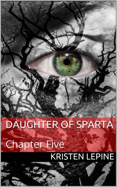 Daughter of Sparta: Chapter Five by Kristen LePine