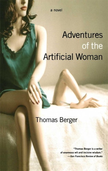 Adventures of the Artificial Woman: A Novel by Thomas Berger