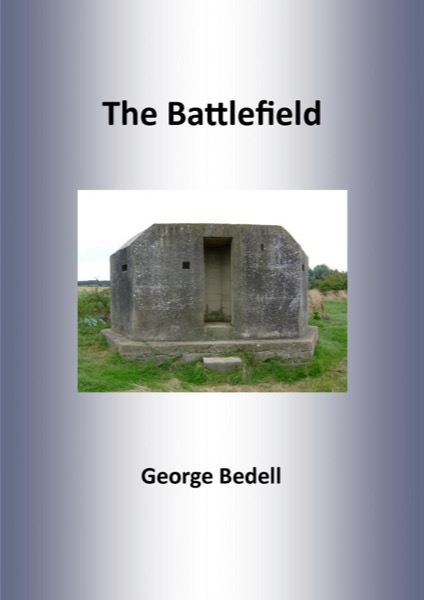 The Battlefield: A Short Story by George Bedell MBE