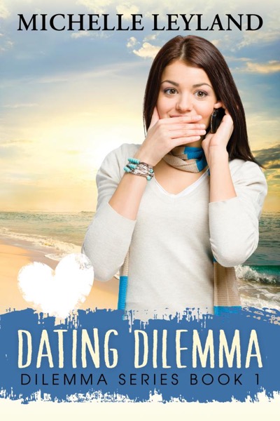 Dating Dilemma (Book 1, Dilemma series) by Michelle Leyland