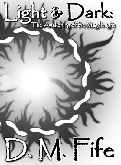 Light & Dark: The Awakening of the Mageknight by D. M. Fife