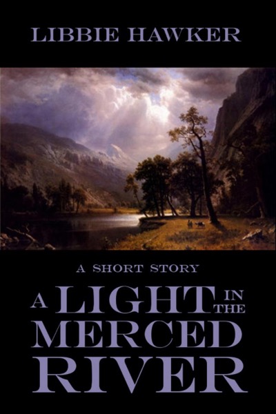 A Light in the Merced River (Short Story) by Libbie Hawker