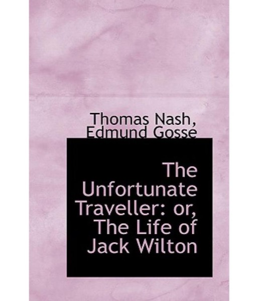 The Vnfortunate Traveller, or The Life Of Jack Wilton by Thomas Nash