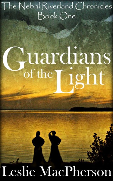 Guardians of the Light (Book One of The Nebril Riverland Chronicles) by Leslie MacPherson