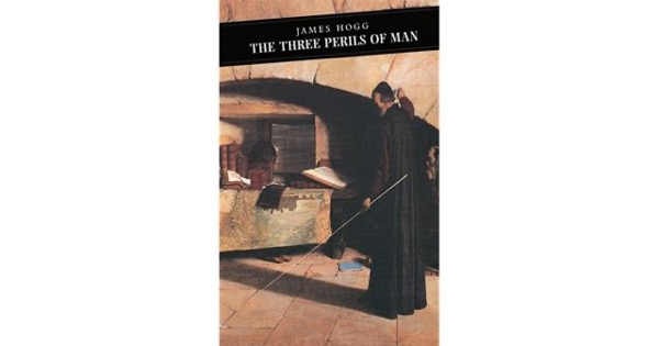 The Three Perils of Man; or, War, Women, and Witchcraft, Vol. 1 (of 3) by James Hogg