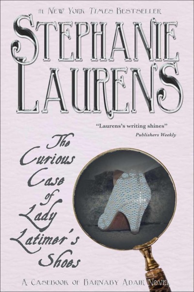 The Curious Case of Lady Latimer's Shoes: A Casebook of Barnaby Adair Novel by Stephanie Laurens