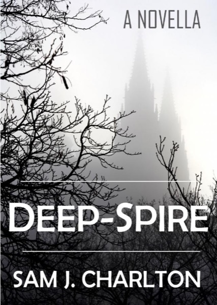 Deep-Spire by Sam J. Charlton