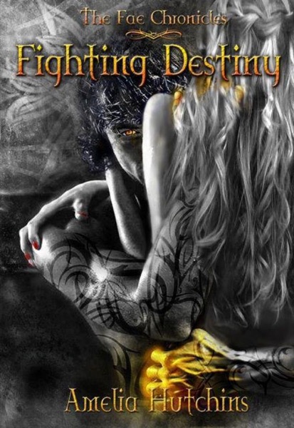 Fae Chronicles 01 - Fighting Destiny by Amelia Hutchins