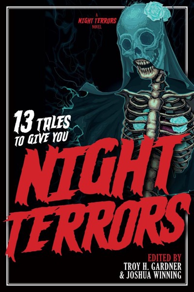 13 Tales To Give You Night Terrors by Elliot Arthur Cross, Troy H. Gardner, Erin Callahan, Scott Clark, Jonathan Hatfull, Tom Rimer, Vinny Negron, & Rosie Fletcher