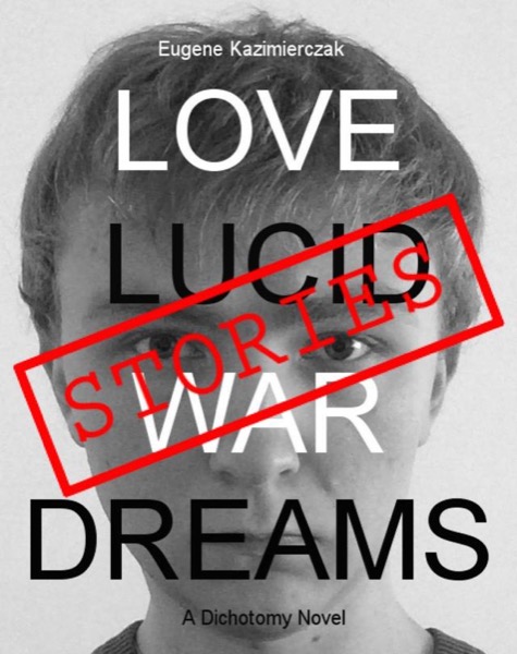 LOVE LUCID WAR DREAMS - Stories by Eugene Kazimierczak