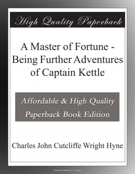 A Master of Fortune: Being Further Adventures of Captain Kettle by Charles John Cutcliffe Wright Hyne