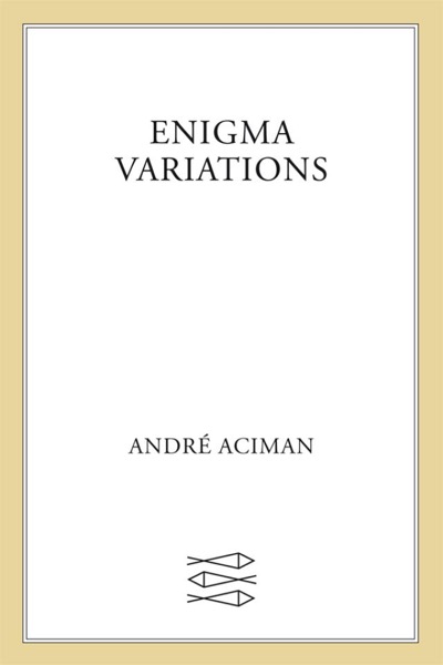 Enigma Variations by André Aciman