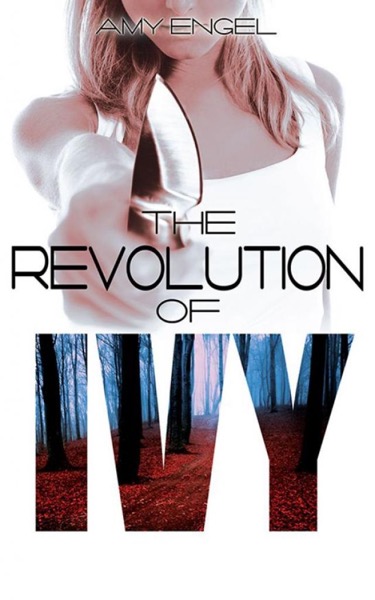 The Revolution of Ivy by Amy Engel