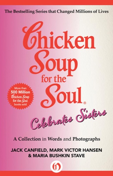 Chicken Soup for the Soul Celebrates Sisters by Jack Canfield