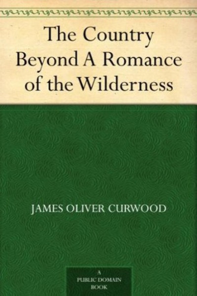 The Country Beyond: A Romance of the Wilderness