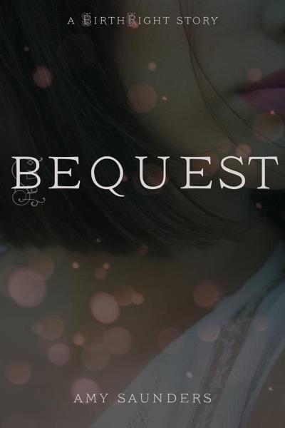 Bequest (A Birthright Story) by Amy Saunders