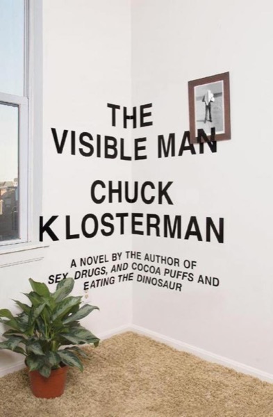 The Visible Man by Chuck Klosterman