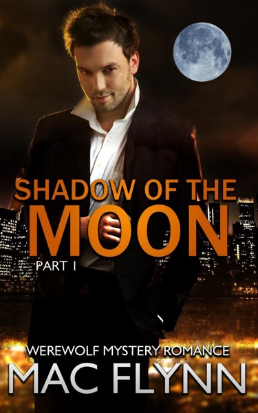 Shadow of the Moon #1 (Werewolf Shifter Romance) by Mac Flynn