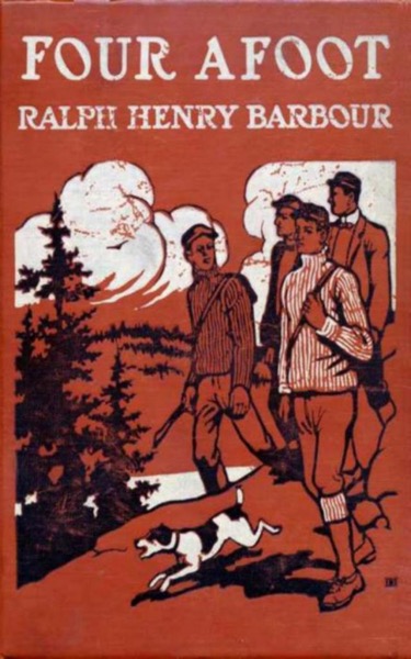 Four Afoot: Being the Adventures of the Big Four on the Highway by Ralph Henry Barbour