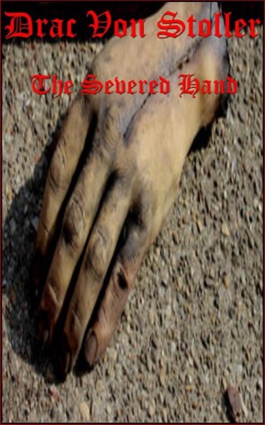 The Severed Hand by Drac Von Stoller