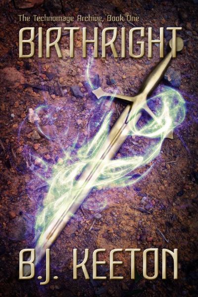 Birthright (The Technomage Archive, Book 1) by B.J. Keeton