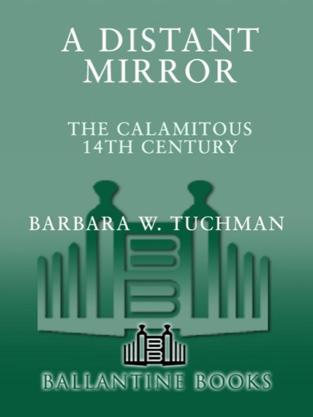 A Distant Mirror: The Calamitous 14th Century by Barbara W. Tuchman