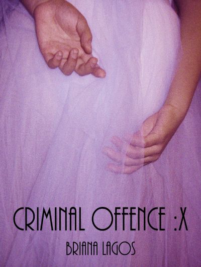 Criminal Offence :X by Briana Lagos