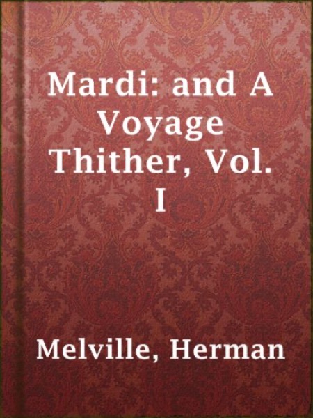 Mardi: and A Voyage Thither, Vol. I