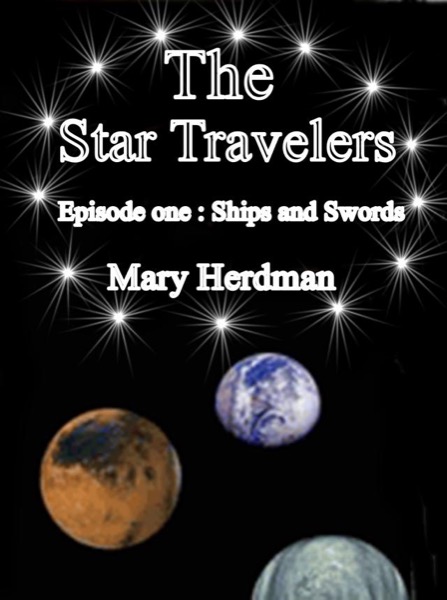 The Star Travelers Episode 1 - Ships and Swords by Mary Herdman