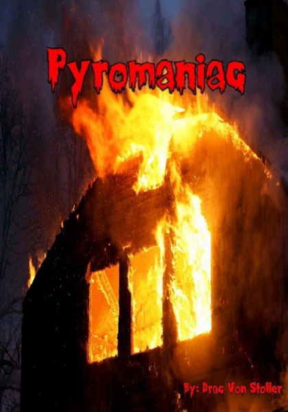 Pyromaniac by Drac Von Stoller