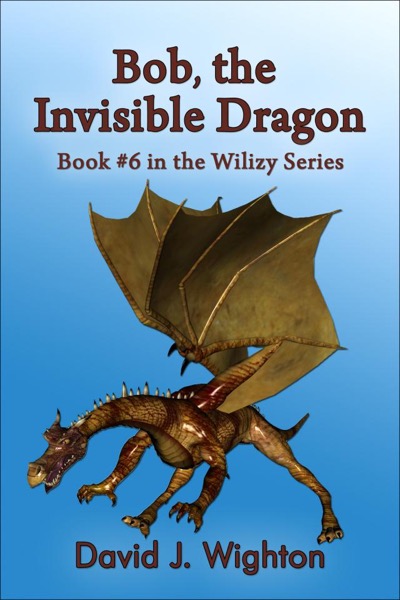Bob, the Invisible Dragon by David J. Wighton