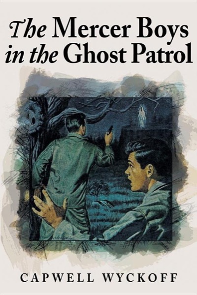 The Mercer Boys in the Ghost Patrol by Capwell Wyckoff