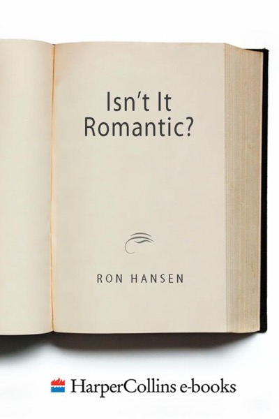 Isn't It Romantic? by Ron Hansen